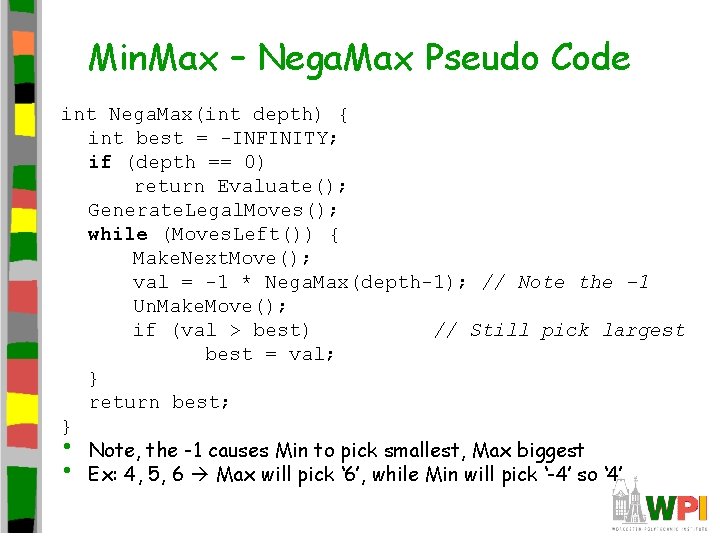 Min. Max – Nega. Max Pseudo Code int Nega. Max(int depth) { int best