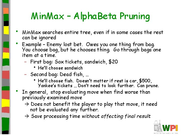 Min. Max – Alpha. Beta Pruning • • Min. Max searches entire tree, even