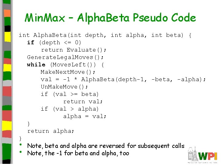 Min. Max – Alpha. Beta Pseudo Code int Alpha. Beta(int depth, int alpha, int