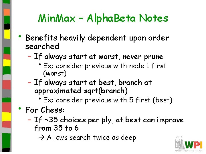 Min. Max – Alpha. Beta Notes • Benefits heavily dependent upon order searched –