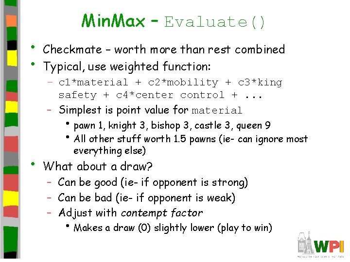 Min. Max – Evaluate() • • Checkmate – worth more than rest combined Typical,