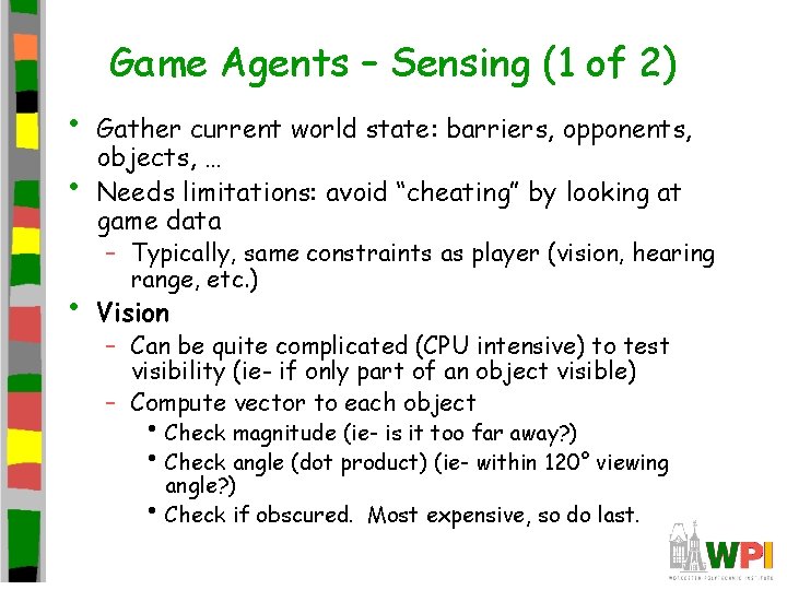 Game Agents – Sensing (1 of 2) • • • Gather current world state: