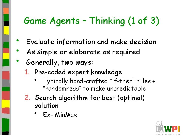 Game Agents – Thinking (1 of 3) • • • Evaluate information and make