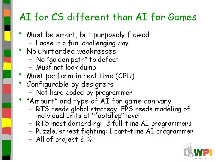 AI for CS different than AI for Games • Must be smart, but purposely