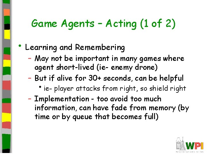 Game Agents – Acting (1 of 2) • Learning and Remembering – May not
