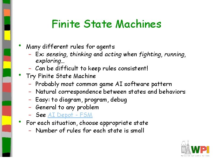 Finite State Machines • • • Many different rules for agents – Ex: sensing,