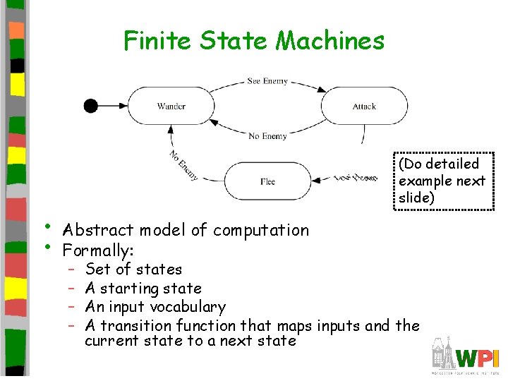 Finite State Machines (Do detailed example next slide) • • Abstract model of computation