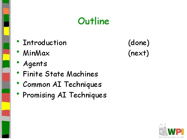 Outline • Introduction • Min. Max • Agents • Finite State Machines • Common