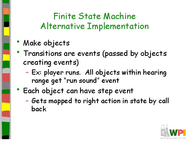 Finite State Machine Alternative Implementation • Make objects • Transitions are events (passed by