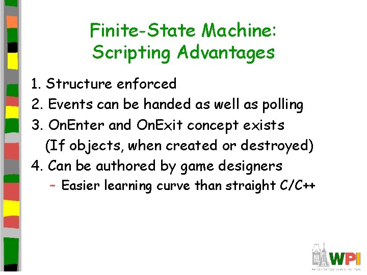 Finite-State Machine: Scripting Advantages 1. Structure enforced 2. Events can be handed as well