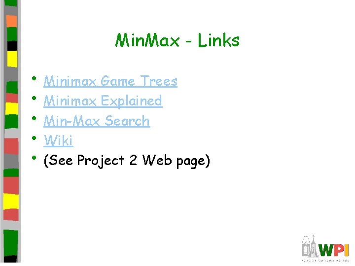 Min. Max - Links • Minimax Game Trees • Minimax Explained • Min-Max Search