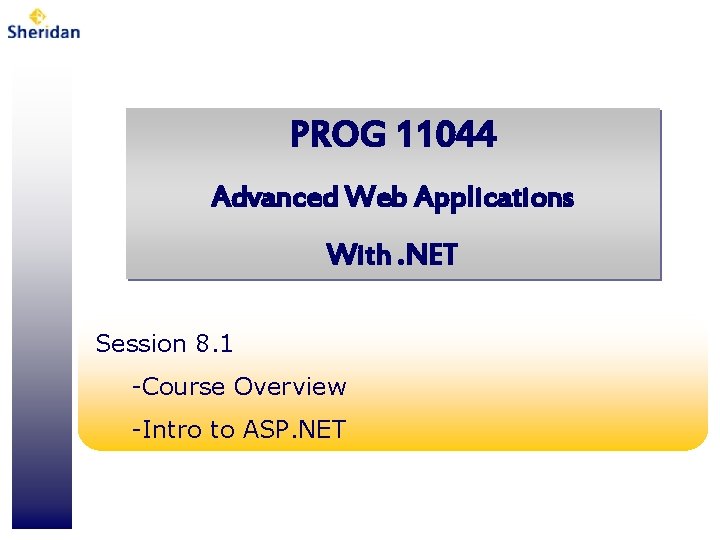 PROG 11044 Advanced Web Applications With. NET Session 8. 1 -Course Overview -Intro to