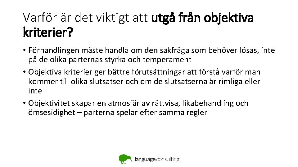 Varför är det viktigt att utgå från objektiva kriterier? • Förhandlingen måste handla om