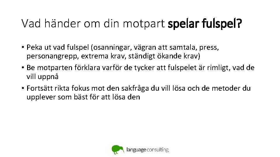Vad händer om din motpart spelar fulspel? • Peka ut vad fulspel (osanningar, vägran Vad händer om din motpart spelar fulspel? • Peka ut vad fulspel (osanningar, vägran