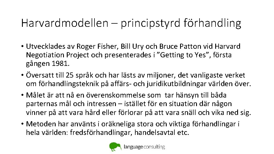 Harvardmodellen – principstyrd förhandling • Utvecklades av Roger Fisher, Bill Ury och Bruce Patton Harvardmodellen – principstyrd förhandling • Utvecklades av Roger Fisher, Bill Ury och Bruce Patton