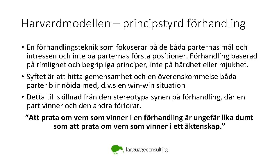 Harvardmodellen – principstyrd förhandling • En förhandlingsteknik som fokuserar på de båda parternas mål