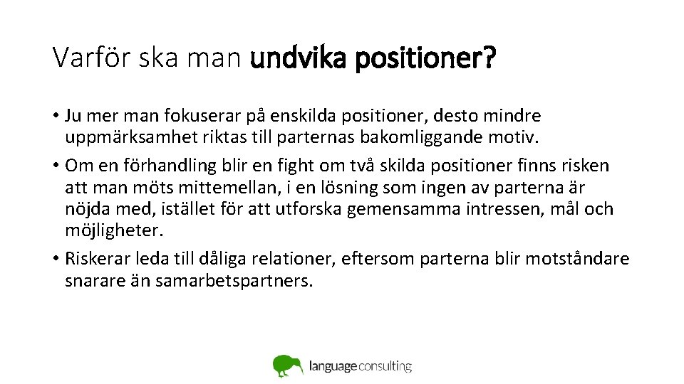 Varför ska man undvika positioner? • Ju mer man fokuserar på enskilda positioner, desto