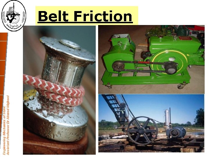 Engineering Mechanics of Static Assistant Professor Dr Ahmed Majhool Belt Friction Engineering Mechanics of Static Assistant Professor Dr Ahmed Majhool Belt Friction
