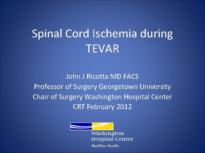 Spinal Cord Ischemia during TEVAR John J Ricotta MD FACS Professor of Surgery Georgetown