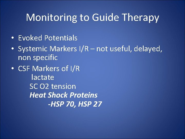 Monitoring to Guide Therapy • Evoked Potentials • Systemic Markers I/R – not useful,