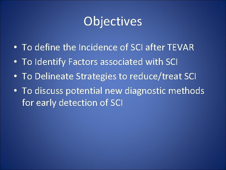 Objectives • • To define the Incidence of SCI after TEVAR To Identify Factors