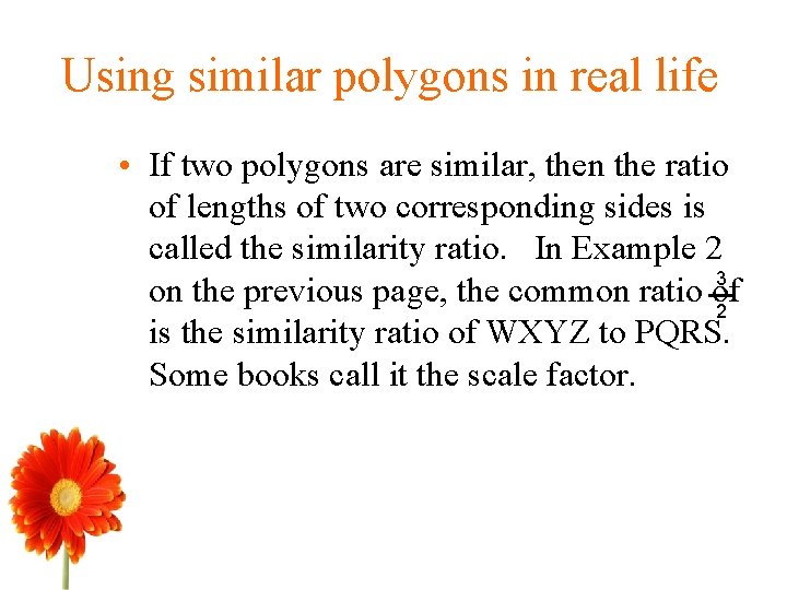 Using similar polygons in real life • If two polygons are similar, then the