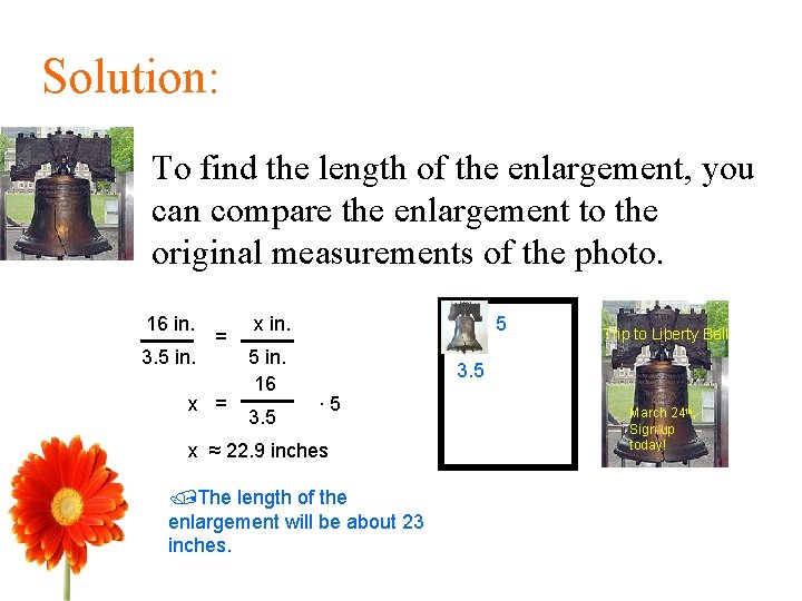 Solution: • To find the length of the enlargement, you can compare the enlargement