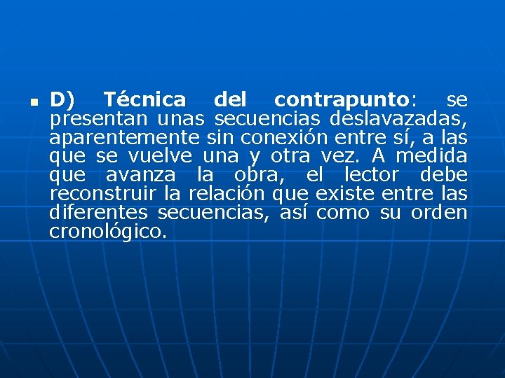 n D) Técnica del contrapunto: se presentan unas secuencias deslavazadas, aparentemente sin conexión entre