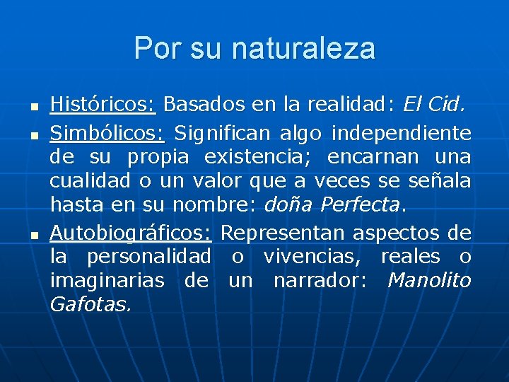 Por su naturaleza n n n Históricos: Basados en la realidad: El Cid. Simbólicos: