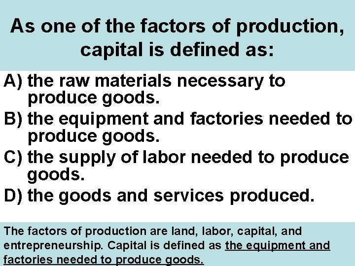 As one of the factors of production, capital is defined as: A) the raw