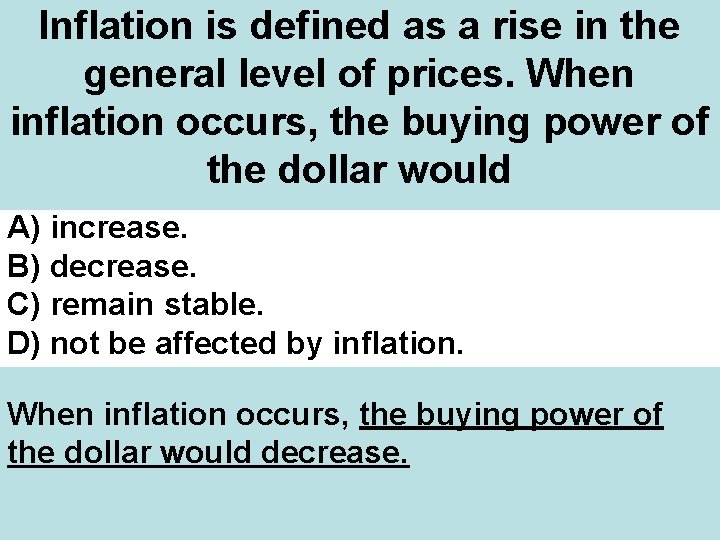 Inflation is defined as a rise in the general level of prices. When inflation