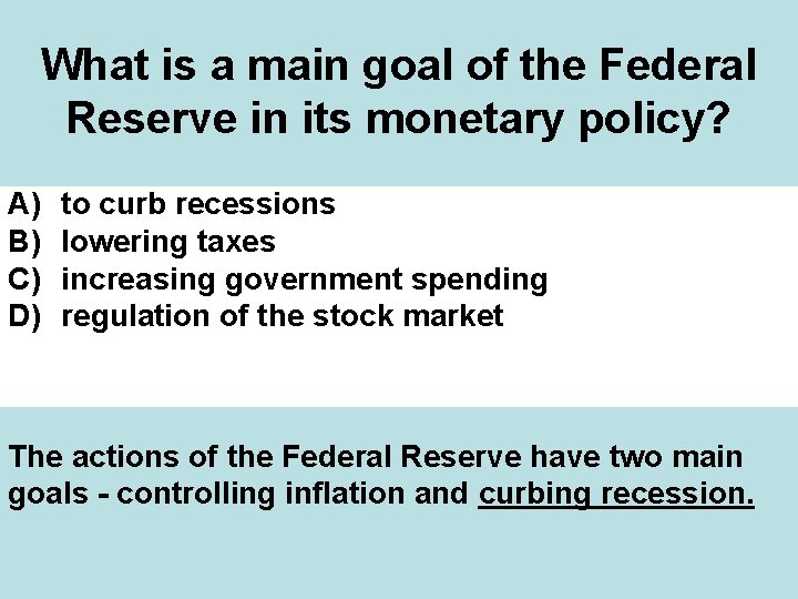 What is a main goal of the Federal Reserve in its monetary policy? A)