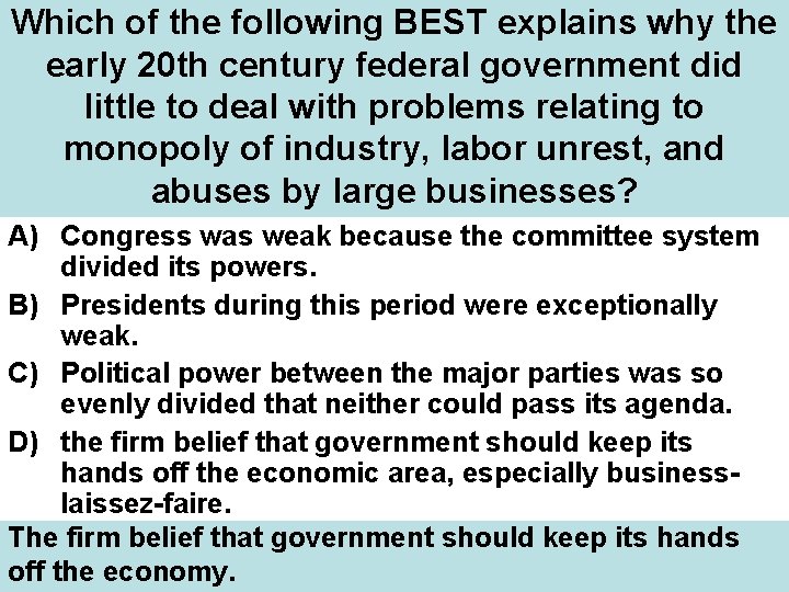 Which of the following BEST explains why the early 20 th century federal government