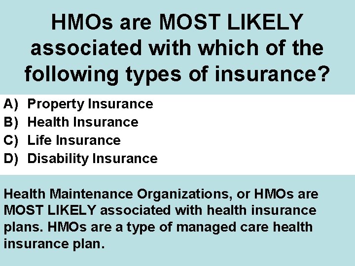 HMOs are MOST LIKELY associated with which of the following types of insurance? A)