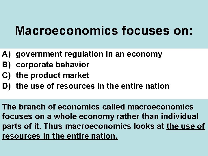 Macroeconomics focuses on: A) B) C) D) government regulation in an economy corporate behavior