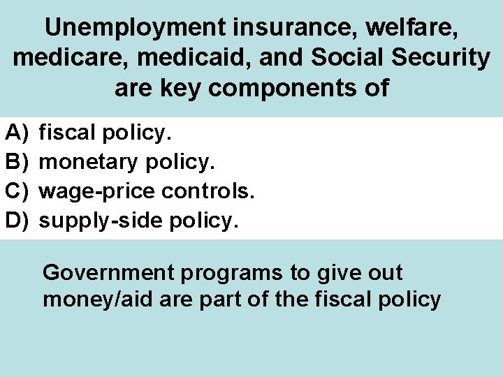 Unemployment insurance, welfare, medicaid, and Social Security are key components of A) B) C)