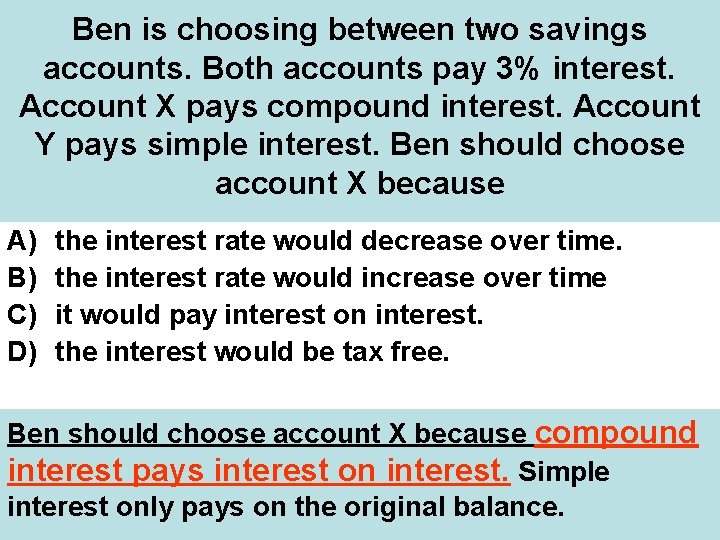 Ben is choosing between two savings accounts. Both accounts pay 3% interest. Account X