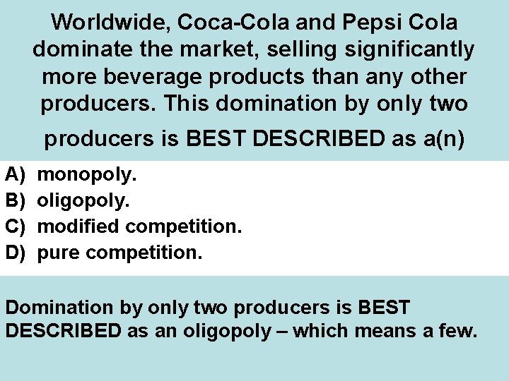 Worldwide, Coca-Cola and Pepsi Cola dominate the market, selling significantly more beverage products than