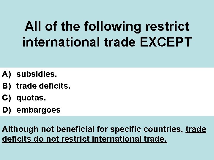 All of the following restrict international trade EXCEPT A) B) C) D) subsidies. trade