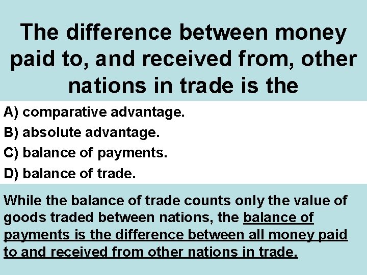 The difference between money paid to, and received from, other nations in trade is