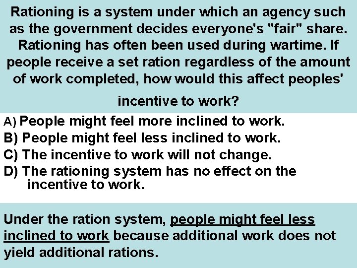 Rationing is a system under which an agency such as the government decides everyone's