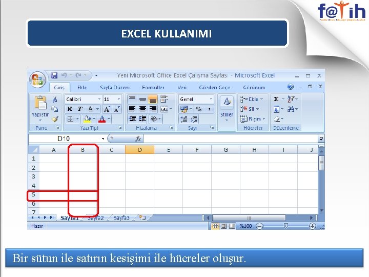 EXCEL KULLANIMI Bir sütun ile satırın kesişimi ile hücreler oluşur. EXCEL KULLANIMI Bir sütun ile satırın kesişimi ile hücreler oluşur.