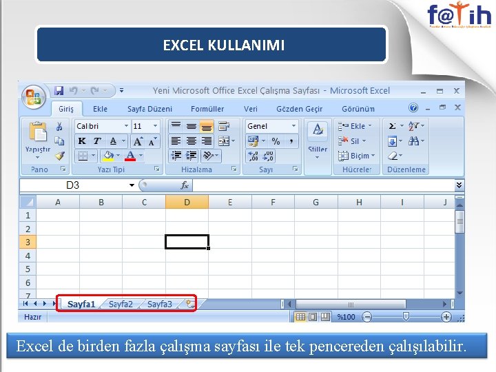 EXCEL KULLANIMI Excel de birden fazla çalışma sayfası ile tek pencereden çalışılabilir. EXCEL KULLANIMI Excel de birden fazla çalışma sayfası ile tek pencereden çalışılabilir.