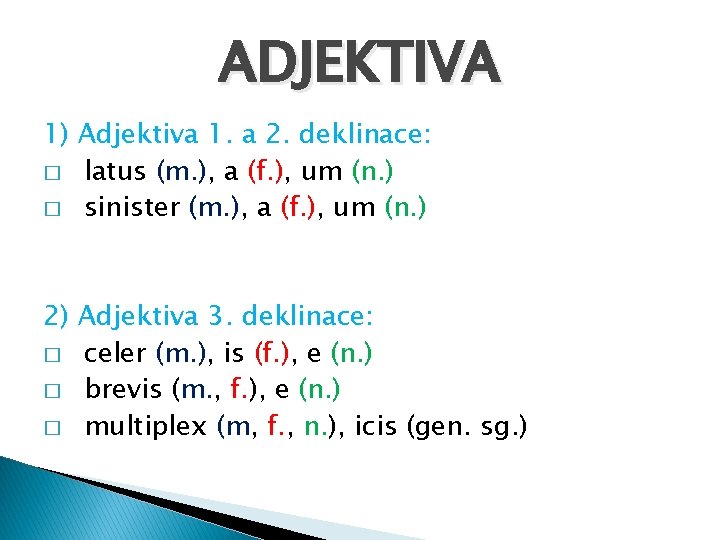 ADJEKTIVA 1) Adjektiva 1. a 2. deklinace: � latus (m. ), a (f. ),