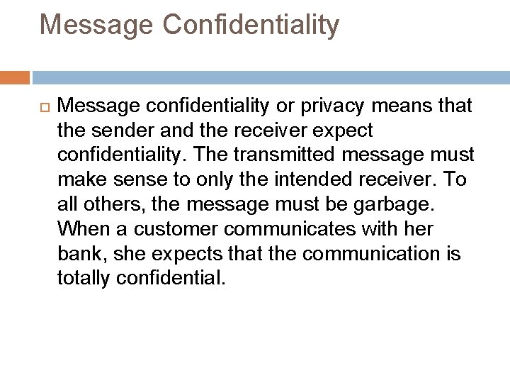 Message Confidentiality Message confidentiality or privacy means that the sender and the receiver expect