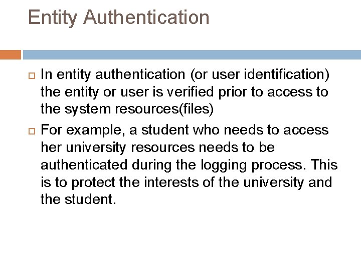 Entity Authentication In entity authentication (or user identification) the entity or user is verified