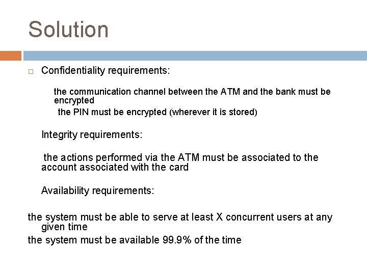 Solution Confidentiality requirements: the communication channel between the ATM and the bank must be