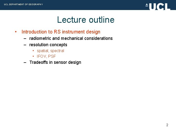 UCL DEPARTMENT OF GEOGRAPHY Lecture outline • Introduction to RS instrument design – radiometric