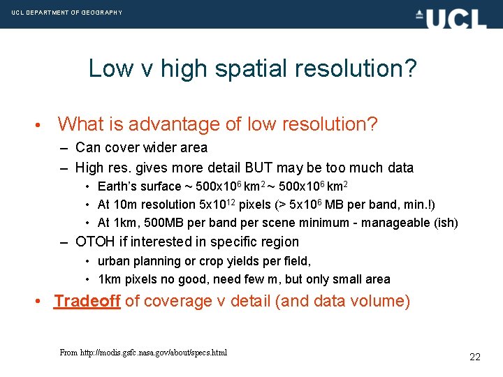 UCL DEPARTMENT OF GEOGRAPHY Low v high spatial resolution? • What is advantage of