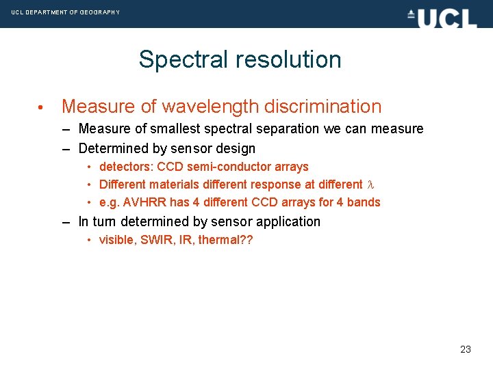 UCL DEPARTMENT OF GEOGRAPHY Spectral resolution • Measure of wavelength discrimination – Measure of